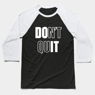 Don't Quit Do It Motivational Statement Baseball T-Shirt